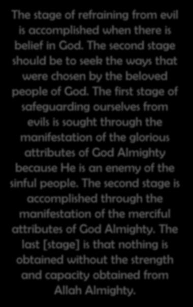 The stage of refraining from evil is accomplished when there is belief in God. The second stage should be to seek the ways that were chosen by the beloved people of God.