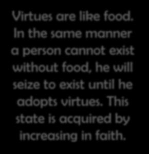 spiritual realm. The truth of Islamic teachings is to increase and improve one's spirituality. Virtues are like food.