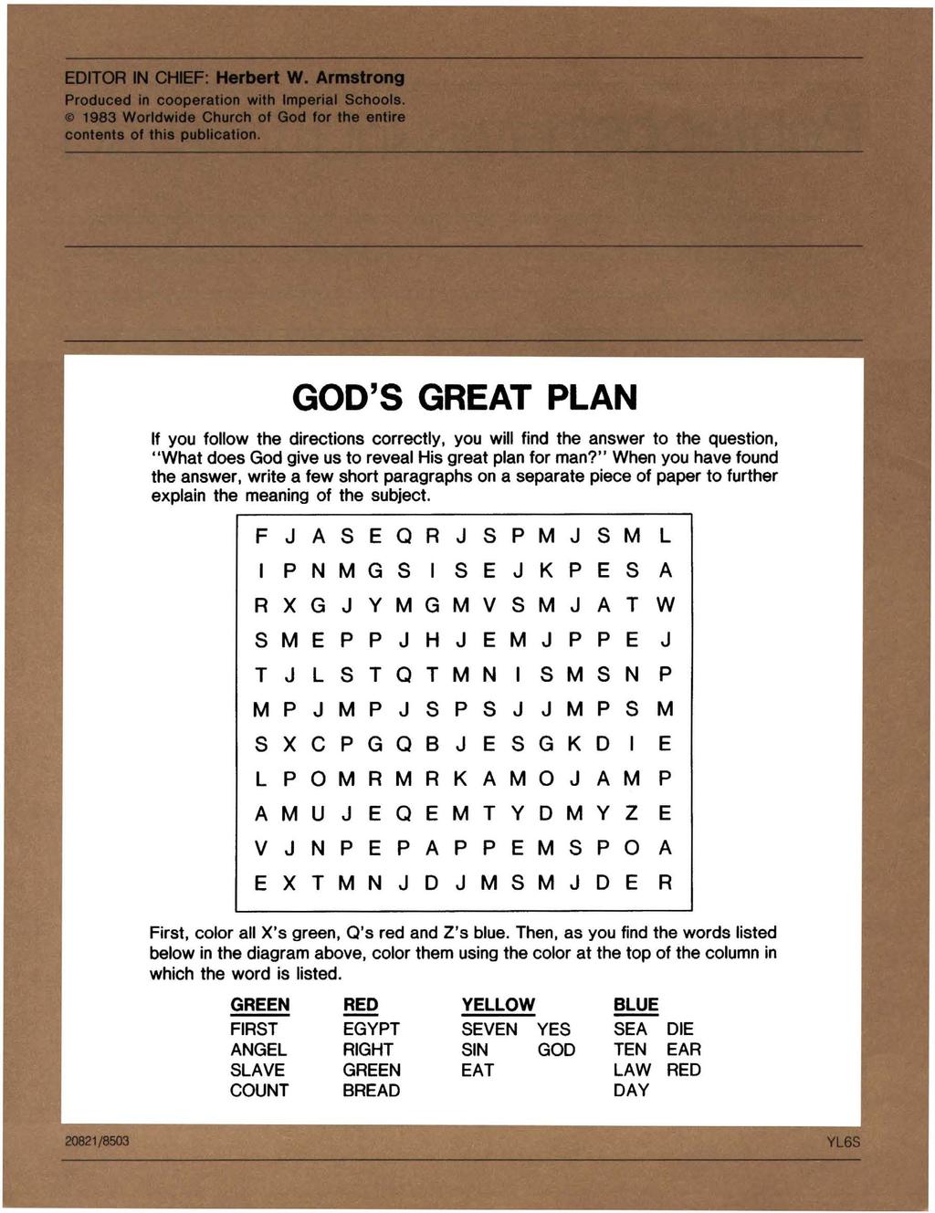 GOD'S GREAT PLAN If you follow the directions correctly, you will find the answer to the question, "What does God give us to reveal His great plan for man?
