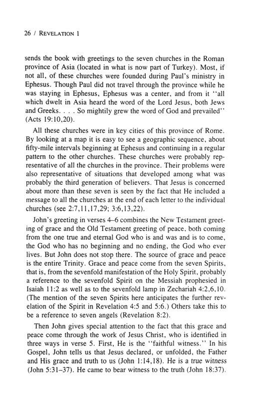 26 I REVELATION 1 sends the book with greetings to the seven churches in the Roman province of Asia (located in what is now part of Turkey).