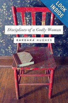 Disciplines of a Godly Woman (Book) Maybe discipline seems like a hard word to you implying nothing but challenge and duty.