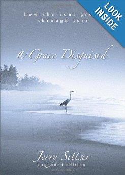 A Grace Disguised: (Book) How The Soul Grows Through Loss Highest Rating Amazon > 50 Reviews; >=4.5 Rating Loss came suddenly for Jerry Sittser.