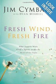 Fresh Wind Fresh Fire (Book - Biography) Thirty-five years ago, Jim Cymbala s church, the Brooklyn Tabernacle was a struggling congregation of twenty. Then they began to pray... God began to move.