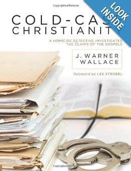 Cold-Case Christianity (Book) A Homicide Detective Investigates the Claims of the Gospels J.