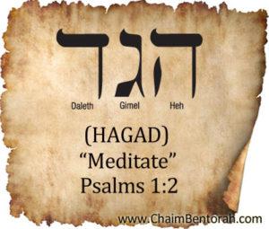 HEBREW WORD STUDY MEDITATE הגד HAGAD HEBREW WORD STUDY MEDITATE Psalms 1:2: But his delight [is] in the law of the LORD; and in his law doth he meditate day and night.