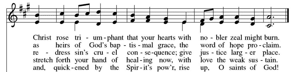 6:00 Rise Up, O Saints of God! ELW #669 Text: Norman O. Forness, b. 1936, Music: William H. Walter, 1825-1893. Text Norman O. Forness, admin. Augsburg Fortress. Music Public Domain.