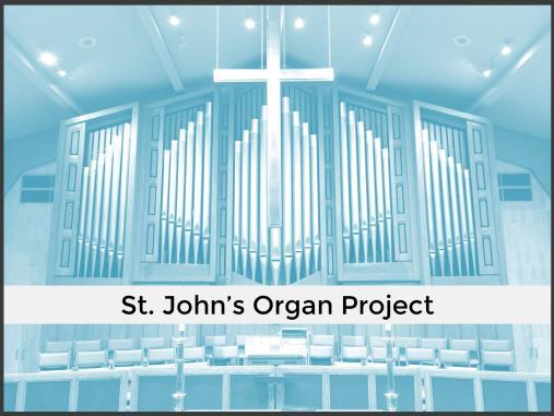 ANNOUNCEMENTS St. John s Organ Project We have raised $65,051.00 of our $70,000 goal.