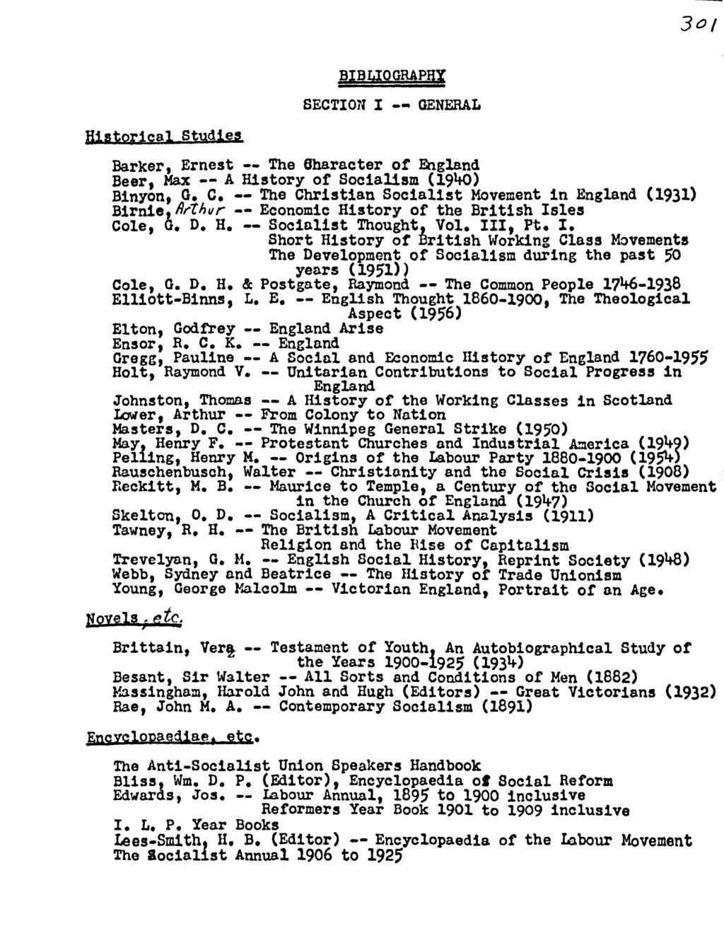 301 BIBLIOGRAPHY SECTION I -- GENERAL Historical Studies Barker, Ernest -- The 8haracter of England Beer, Max -- A Hi story of Socialism (1940) Binyon, G. C.