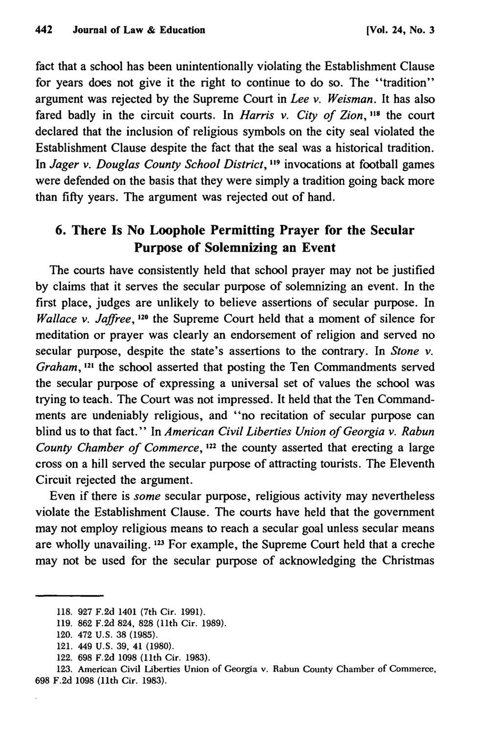 442 Journal of Law & Education [Vol. 24, No. 3 fact that a school has been unintentionally violating the Establishment Clause for years does not give it the right to continue to do so.