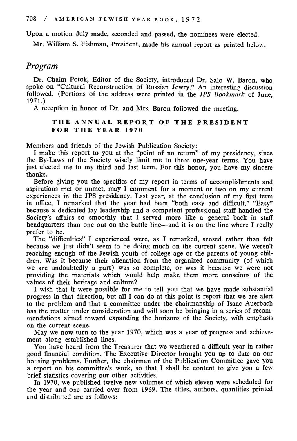 708 / AMERICAN J E W I S H YEAR BOOK, 1 9 7 2 Upon a motion duly made, seconded and passed, the nominees were elected. Mr. William S. Fishman, President, made his annual report as printed below.