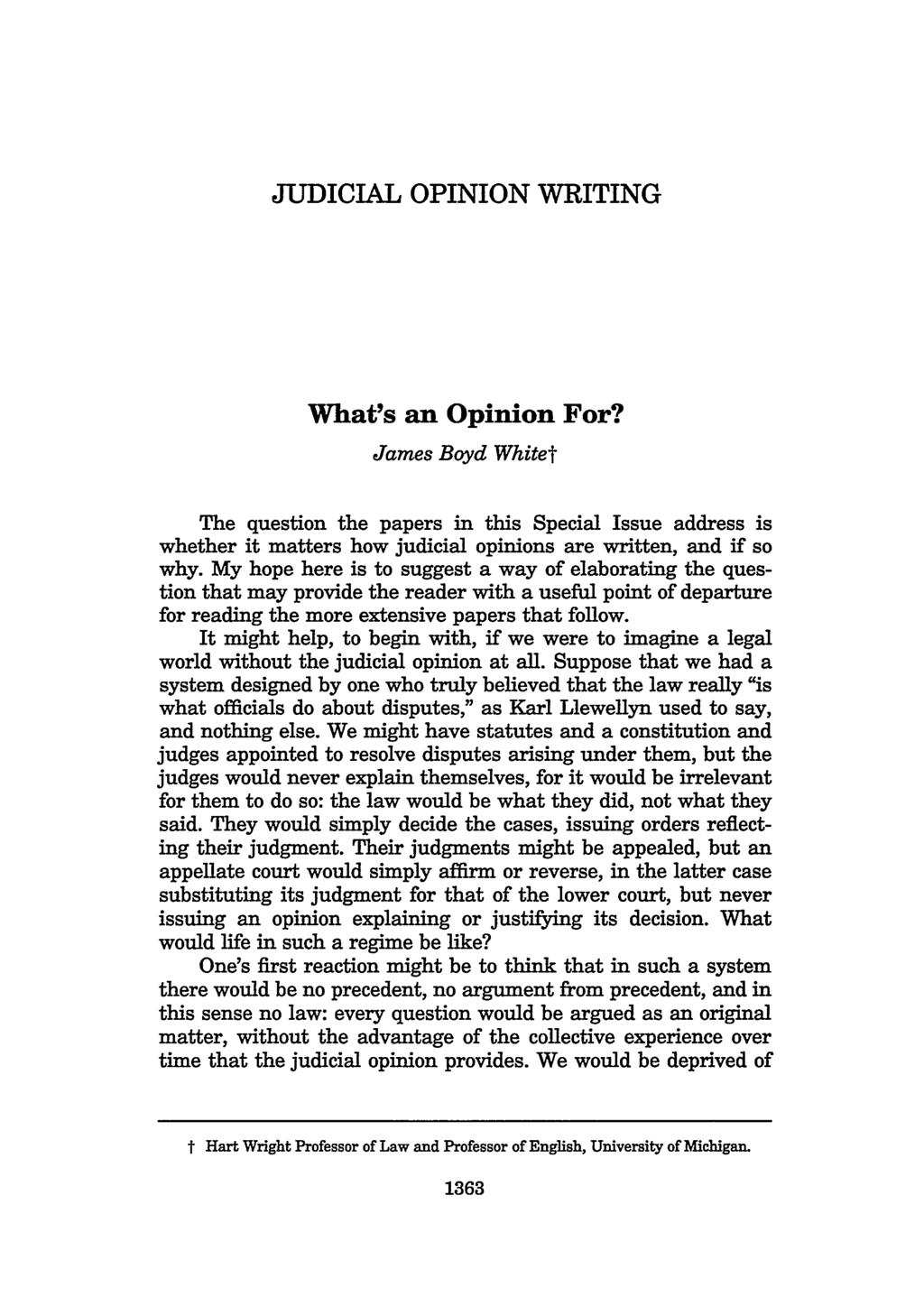 JUDICIAL OPINION WRITING What's an Opinion For? James Boyd Whitet The question the papers in this Special Issue address is whether it matters how judicial opinions are written, and if so why.