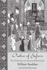 Outline of Sufism: The Essentials of Islamic Spirituality By William Stoddart, Foreword by R.W.J.