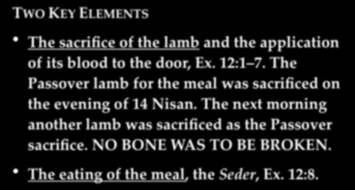 PASSOVER BACKGROUND TWO KEY ELEMENTS The sacrifice of the lamb and the application of its blood to the door, Ex. 12:1 7.