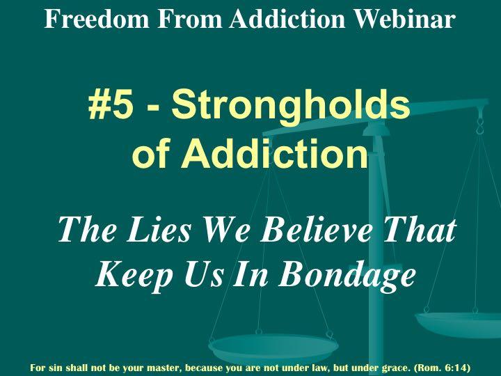 We will take a look at the strongholds of addiction, the lies that keep you in bondage. The strongholds are based on a passage in Prov. 31:6, 7.