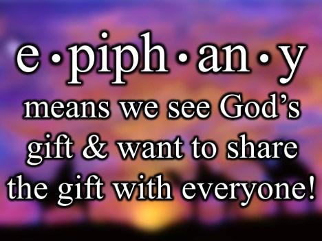 So the Epiphany means that they saw God s gift of God s appearance and they wanted to worship him.