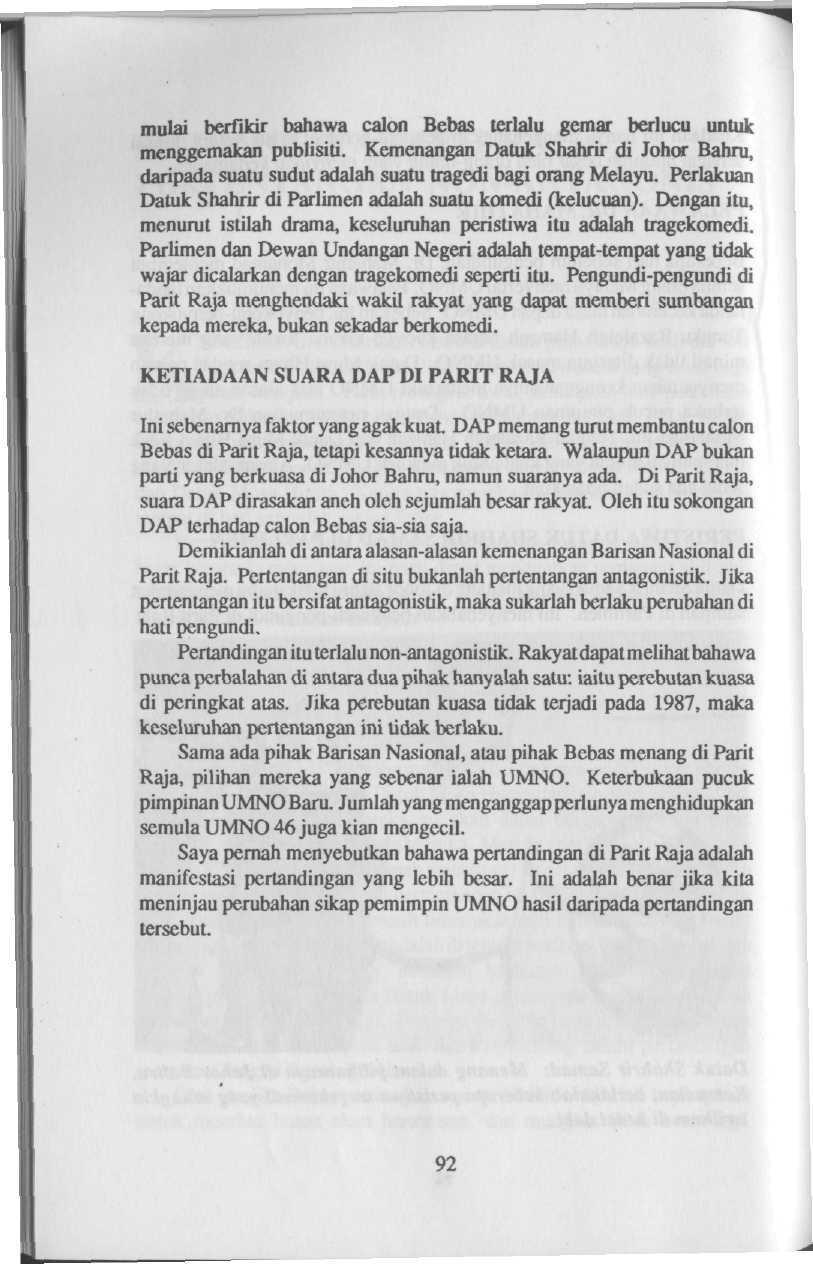 mulai berfikir bahawa calon Bebas terlalu gemar berlucu untuk menggcmakan publisiti. Kemenangan Datuk Shahrir di Johor Bahru, daripada suatu sudut adalah suatu tragedi bagi orang Melayu.