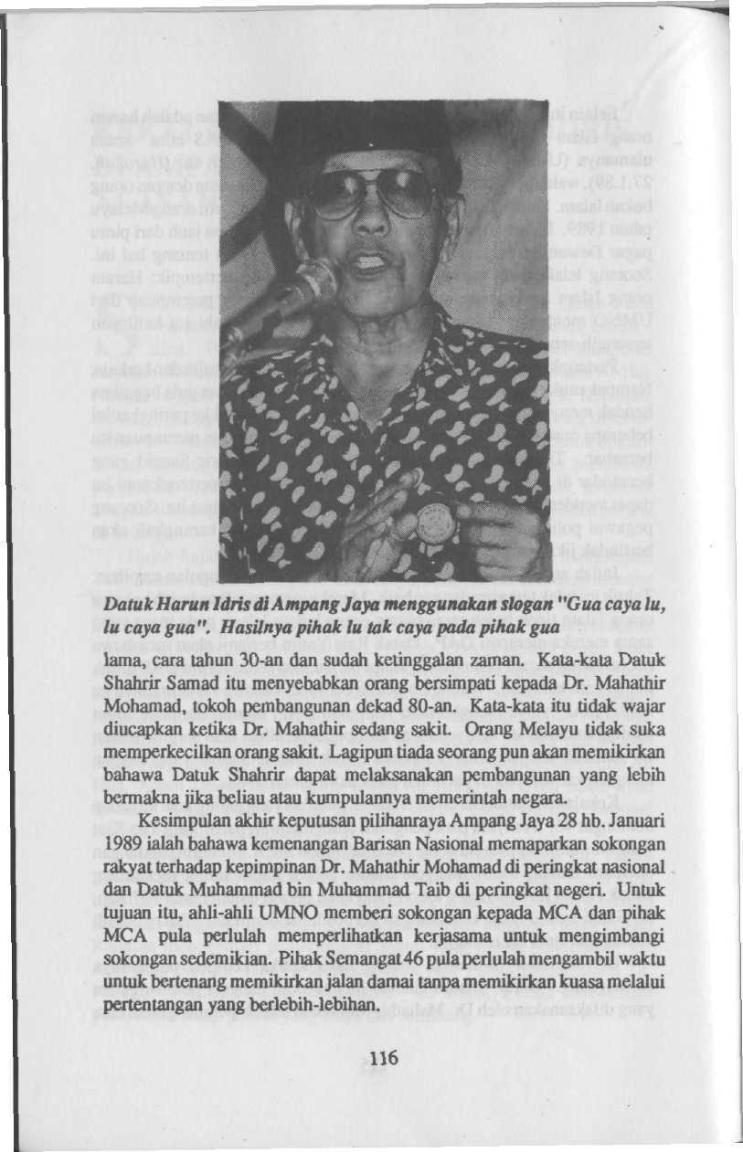 DatukHarun IdrisdiAmpang Jaya menggunakan slogan "Gua caya lu, lu caya gua ". Hasilnya pihak lu tak caya pada pihak gua lama, cara tahun 30-an dan sudah ketinggalan zaman.