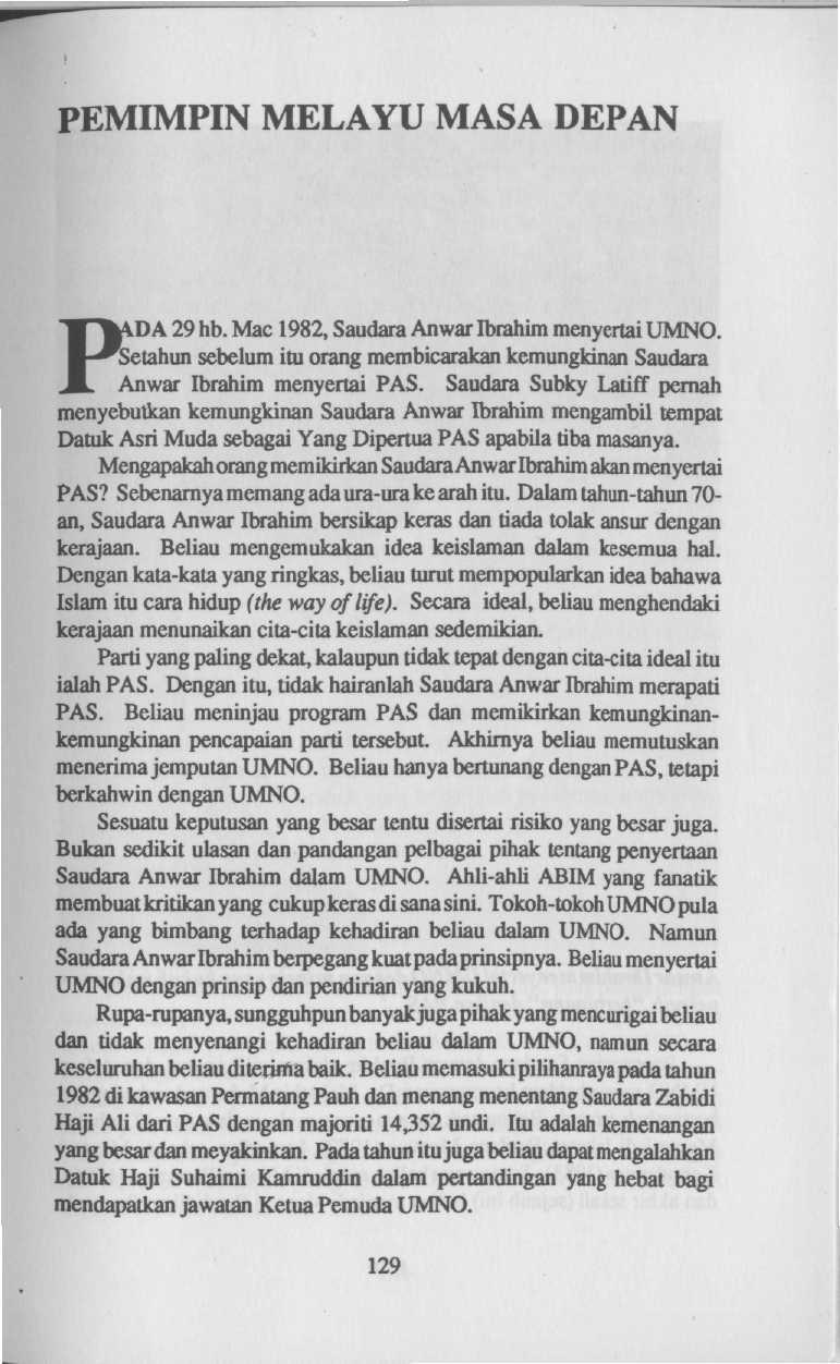 PEMIMPIN MELAYU MASA DEPAN ADA 29 hb. Mac 1982, Saudara Anwar Ibrahim menyertai UMNO. Setahun sebelum itu orang membicarakan kemungkinan Saudara Anwar Ibrahim menyertai PAS.