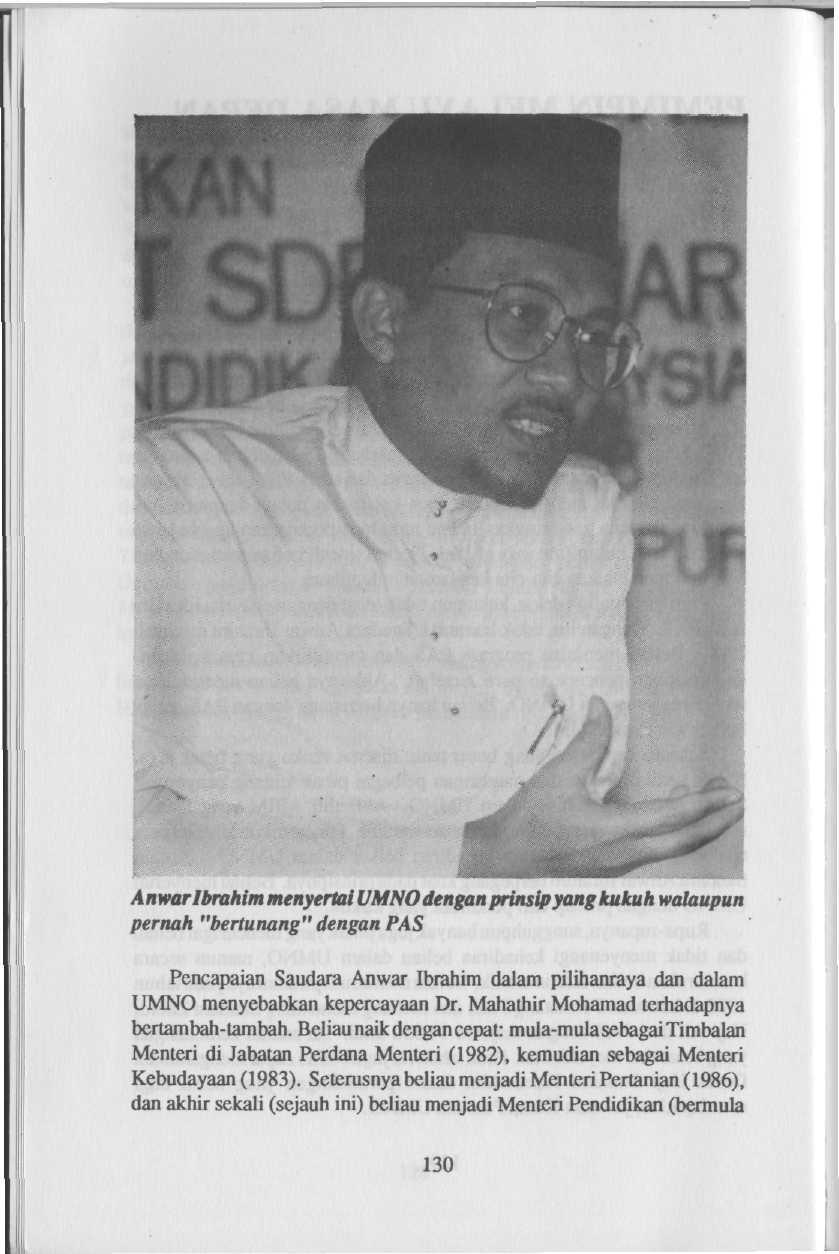 Anwar Ibrahim menyertai UMNO dengan prinsip yang kukuh walaupun pernah "bertunang" dengan PAS Pencapaian Saudara Anwar Ibrahim dalam pilihanraya dan dalam UMNO menyebabkan kepercayaan Dr.