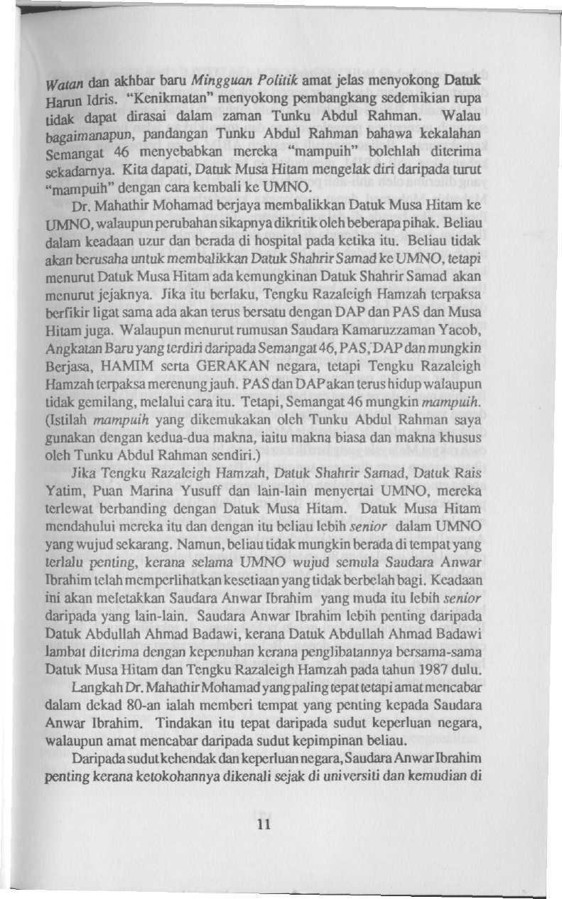 Watan dan akhbar baru Mingguan Politik amat jelas menyokong Datuk Harun Idris. "Kenikmatan" menyokong pembangkang sedemikian rupa tidak dapat dirasai dalam zaman Tunku Abdul Rahman.