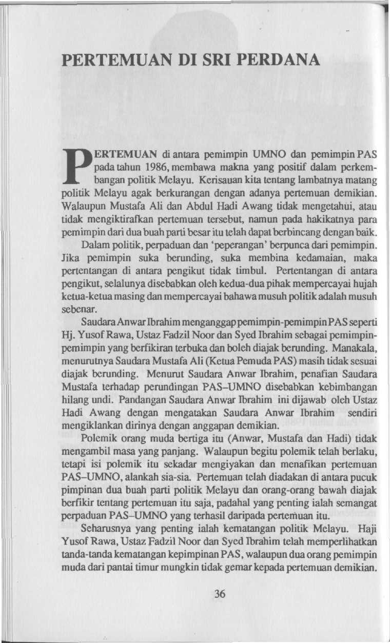 PERTEMUAN DI SRI PERDANA PERTEMUAN di antara pemimpin UMNO dan pemimpin PAS pada tahun 1986, membawa makna yang positif dalam perkembangan polilik Melayu.