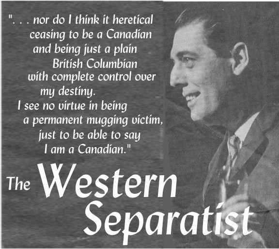 Vol. XXVIII, No. 1 January 2010 Separate or Surrender The Western Separatist has been published by W.S.P. Ltd. since 1983. Address all correspondence to: WSP, Box 101, 255 Menzies Street, Victoria, B.