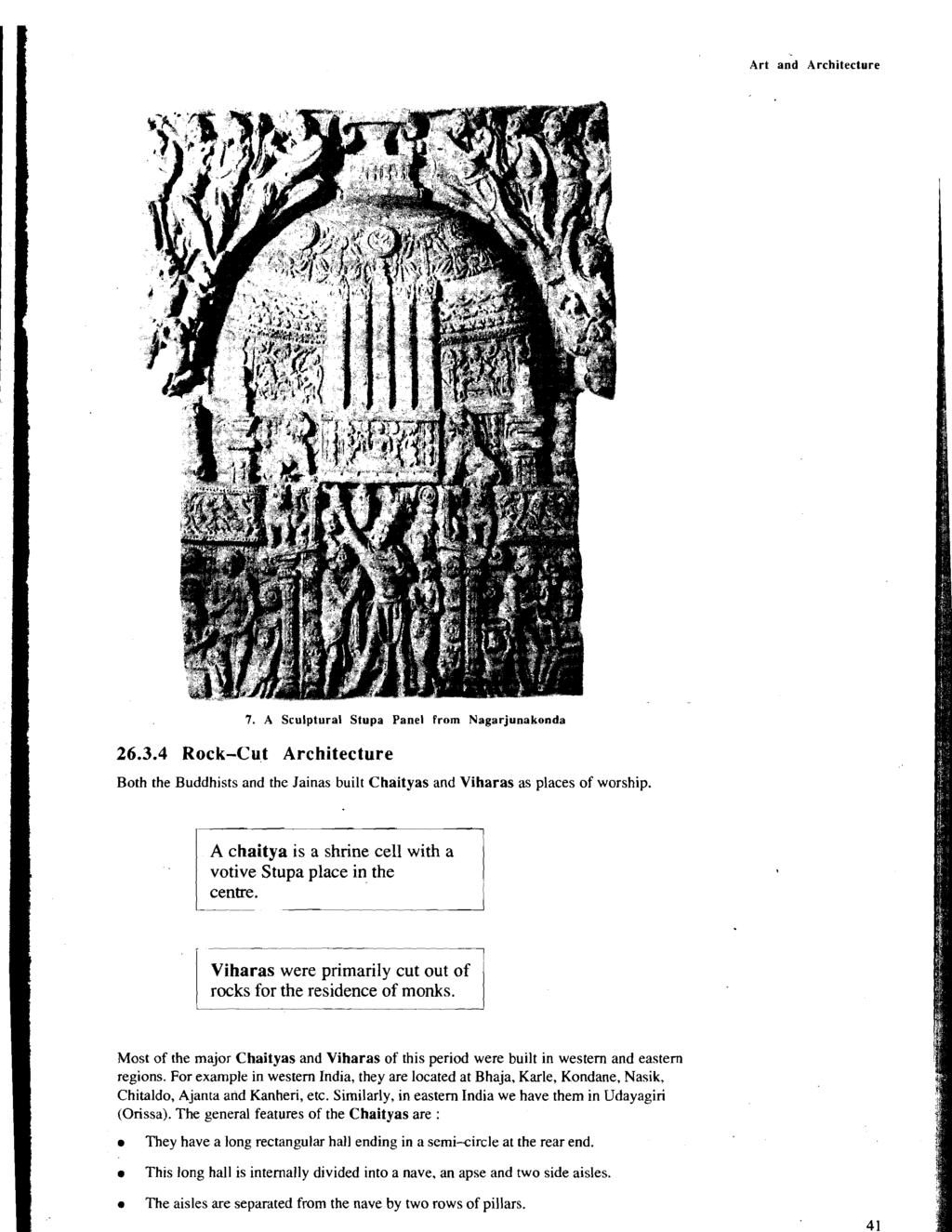 Art and Architecture 7. A Sculptural Stupa Panel from Nagarjunakonda 26.3.4 Rock-Cut Architecture Both the Buddhists and the Jainas built Chaityas and Viharas as places of worship.