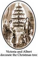 The Christmas Tree 1834, Prince Albert, the German husband of Queen Victoria, brought the tradition of bringing a German fir tree as a
