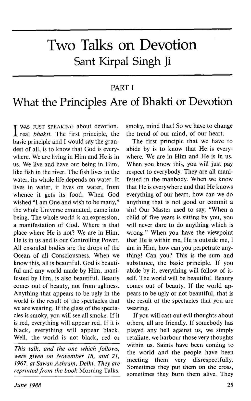 Two Talks on Devotion Sant Kirpal Singh Ji PART I What the Principles Are of Bhakti or Devotion WAS JUST SPEAKING about devotion, I real bhakti.