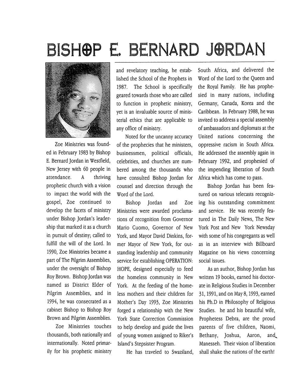 SHQP E, BERNARD J@WDAN Zoe Ministries was founded in February 1983 by Bishop E. Bernard Jordan in Westfield, New Jersey with 60 people in attendance.