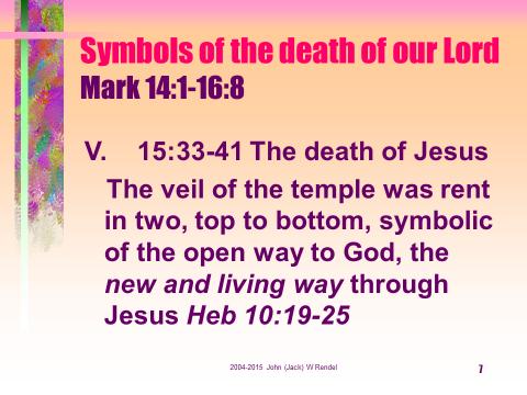 V. The death of Jesus: the sacrifice which opens the way the veil of the temple torn from top to bottom 15:33-41 37 With a loud cry, Jesus breathed his last.