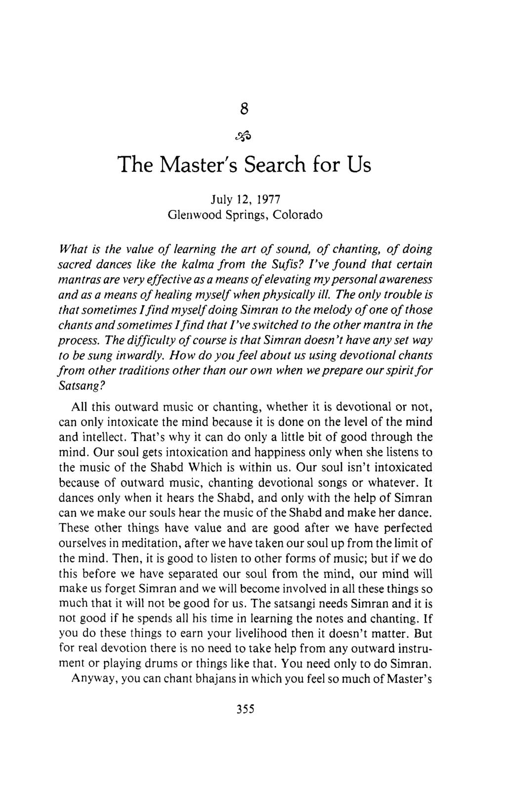 The Master's Search for Us July 12, 1977 Gleriwood Springs, Colorado What is the value of learning the art of sound, of chanting, of doing sacred dances like the kalma from the Sufis?