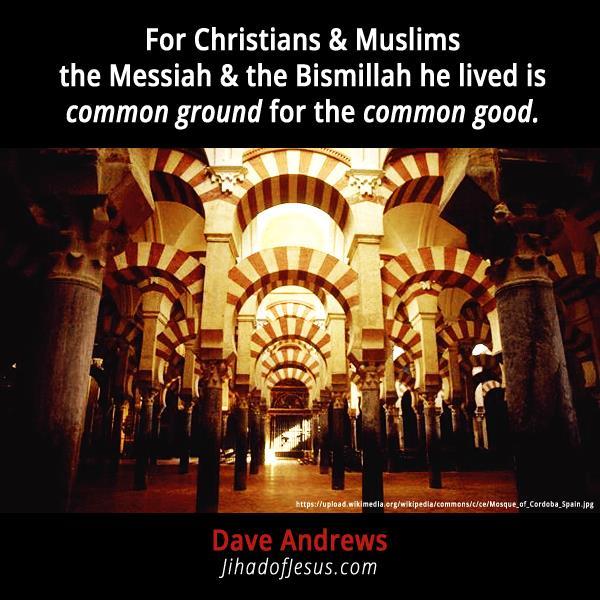Many Christians and Muslims have found Jesus (Isa) and the Bismillah he embodies to be the common ground on which Christians and Muslims