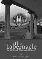 180 The Religious Educator Vol 9 No 3 2008 The Tabernacle: An Old and Wonderful Friend As the Mormon Tabernacle in Salt Lake City s Temple Square was renovated in 2007, historian Scott C.