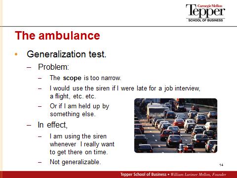Let s try the generalization test first. What are my reasons for using the siren? The siren will get me there on time; otherwise, the heavy traffic will make me late.