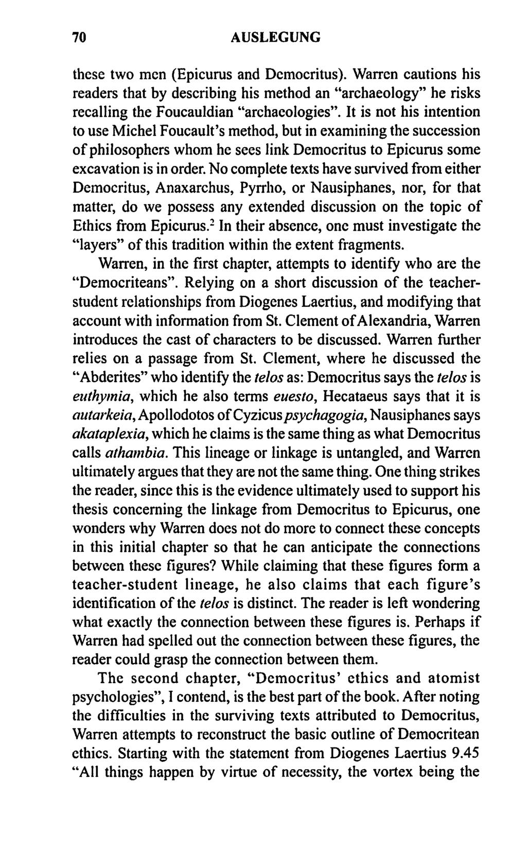 70 AUSLEGUNG these two men (Epicurus and Democritus). Warren cautions his readers that by describing his method an "archaeology" he risks recalling the Foucauldian "archaeologies".