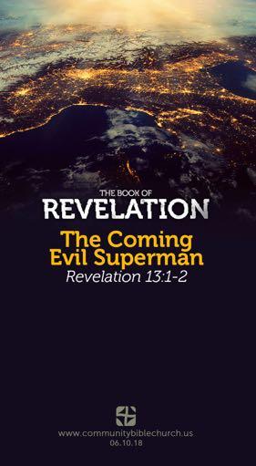 The Coming evil Superman revelation 13:1-2 Introduction I. How The Beast II. How The Beast Kindergarten teachers are needed during the 9:15 Sunday school. We also need a co-teacher for the 11 a.m. class.