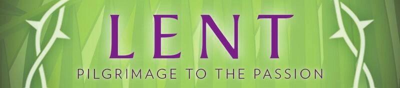 A Note From Fr. Len Today we begin the first week of Lent. With our parish theme of Pilgrimage to the Passion, we start our journey of openness, acceptance, and trust.