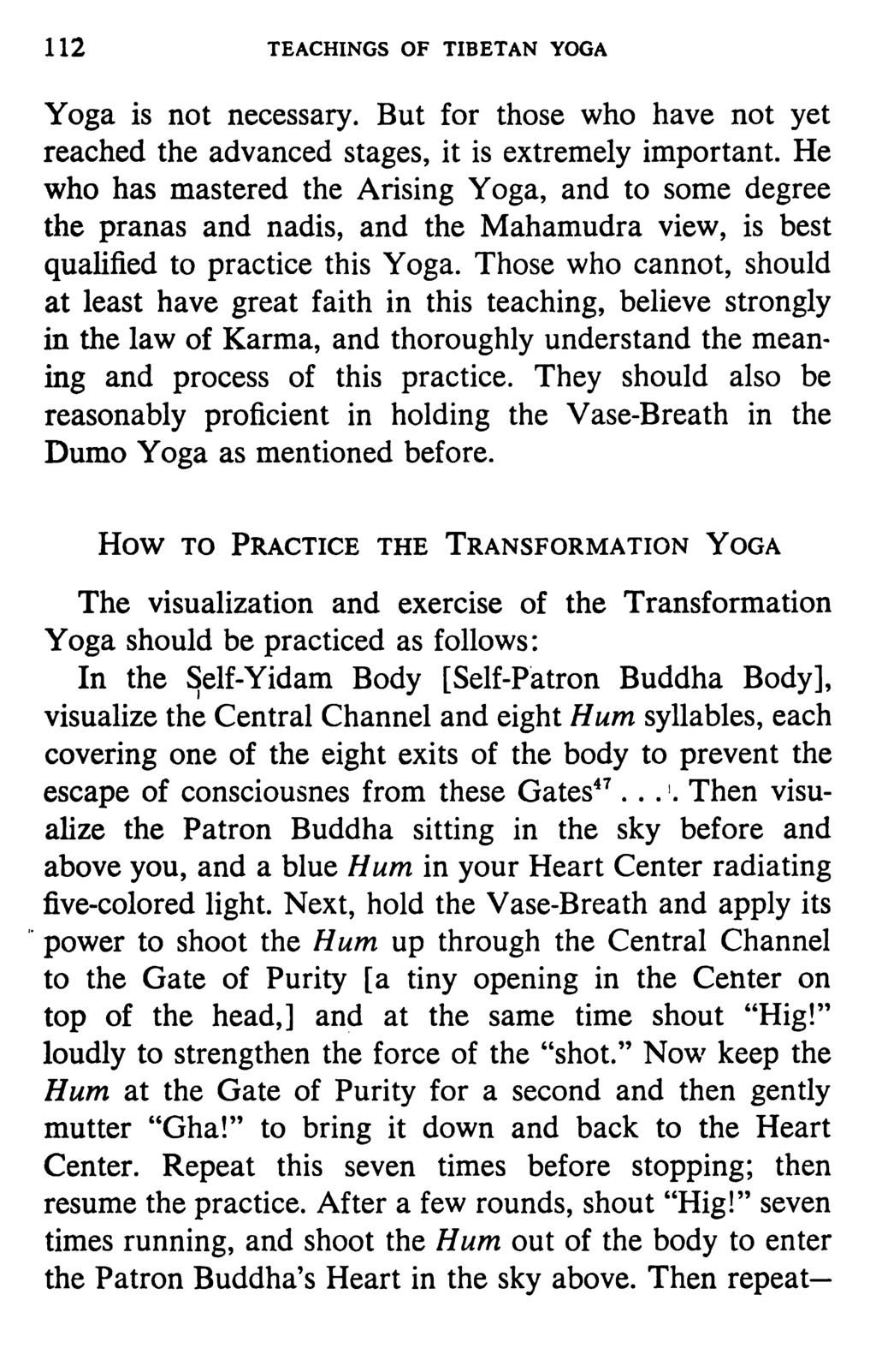 112 TEACHINGS OF TIBETAN YOGA Yoga is not necessary. But for those who have not yet reached the advanced stages, it is extremely important.