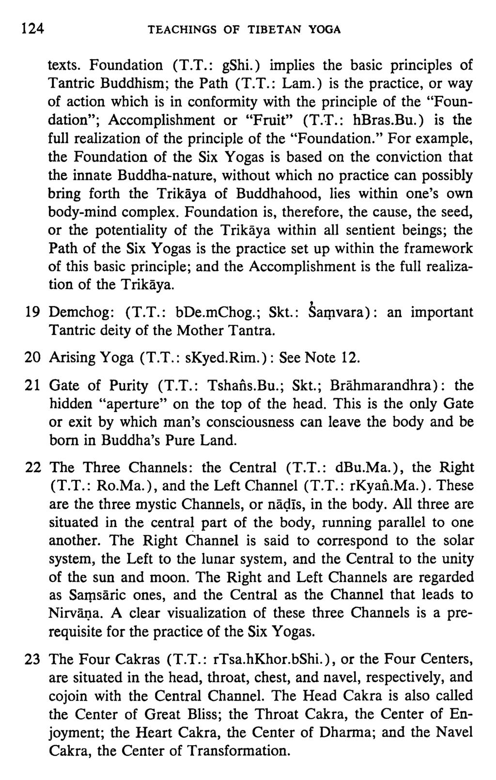 124 TEACHINGS OF TIBETAN YOGA texts. Foundation (T.T.: gshi.) implies the basic principles of Tantric Buddhism; the Path (T.T.: Lam.