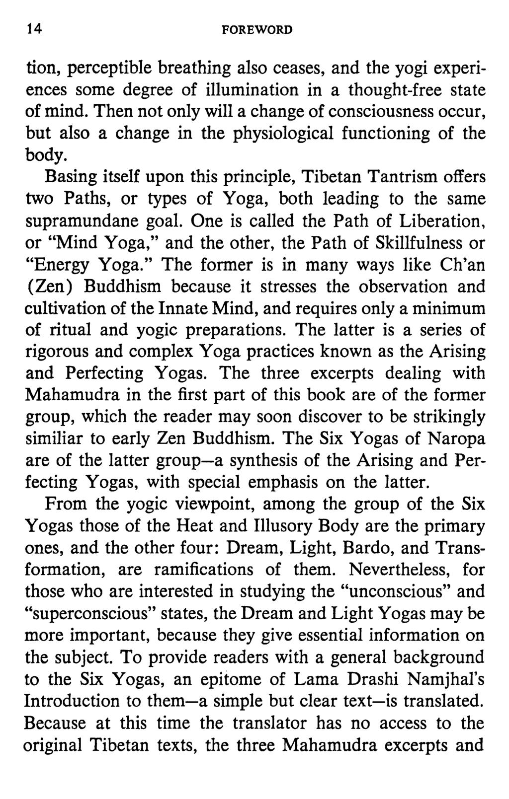 14 FOREWORD tion, perceptible breathing also ceases, and the yogi experiences some degree of illumination in a thought-free state of mind.