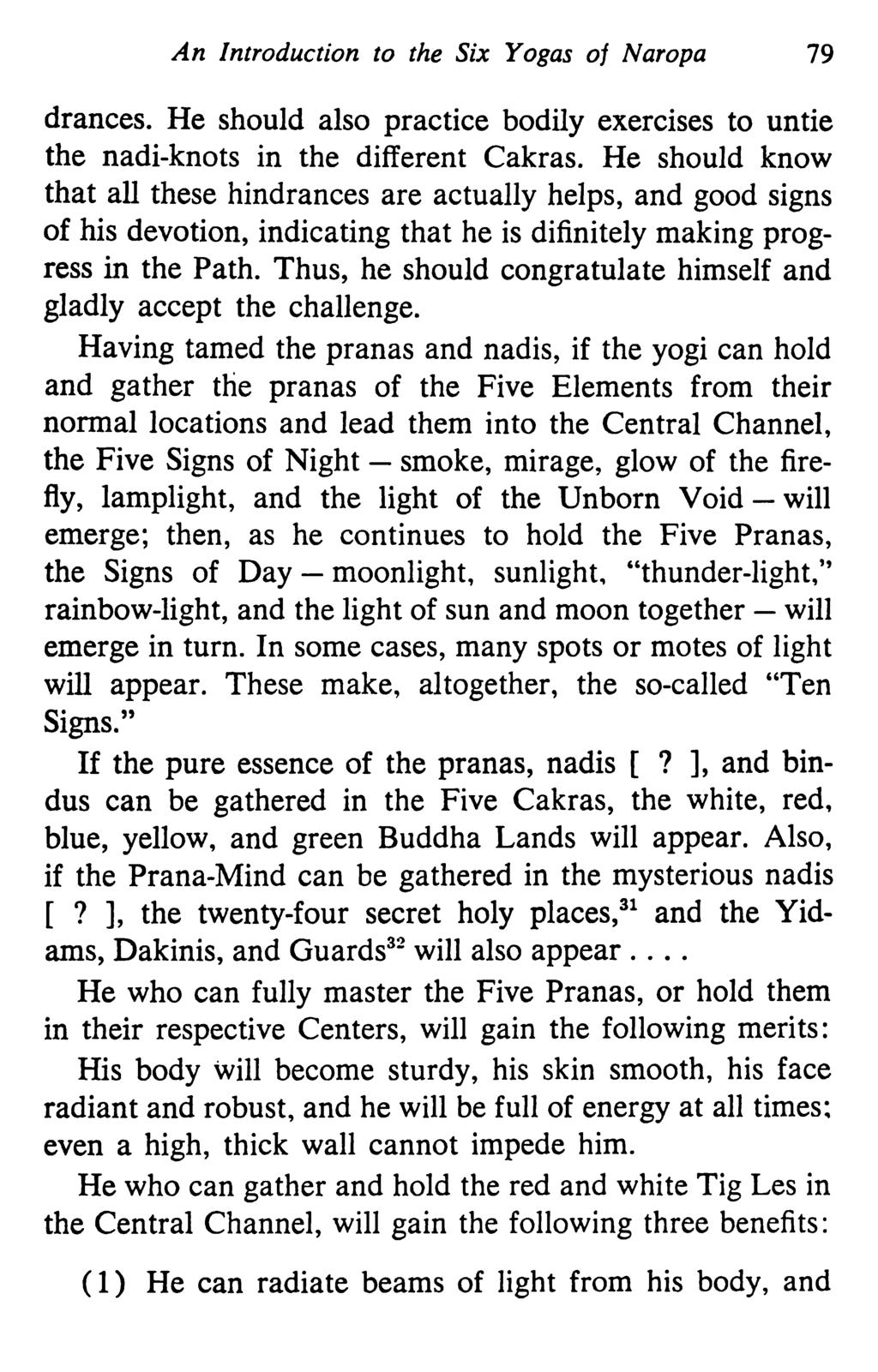 An Introduction to the Six Yogas of Naropa 79 drances. He should also practice bodily exercises to untie the nadi-knots in the different Cakras.