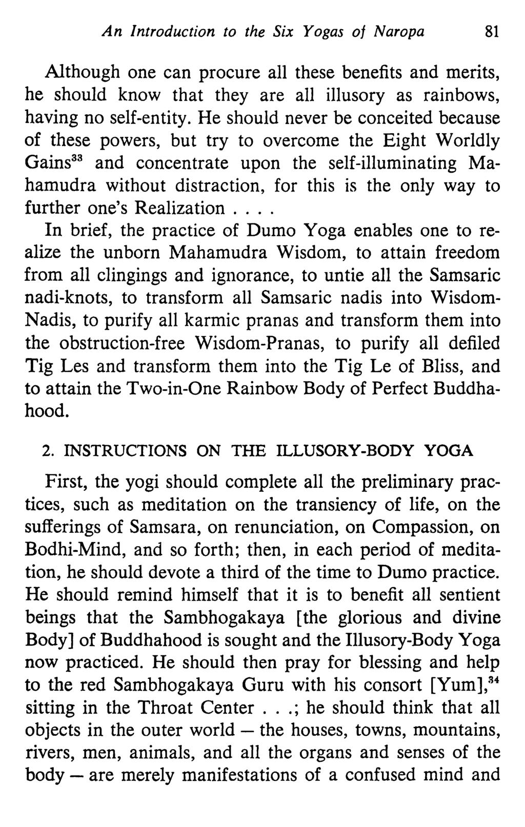 An Introduction to the Six Yogas of Naropa 81 Although one can procure all these benefits and merits, he should know that they are all illusory as rainbows, having no self-entity.