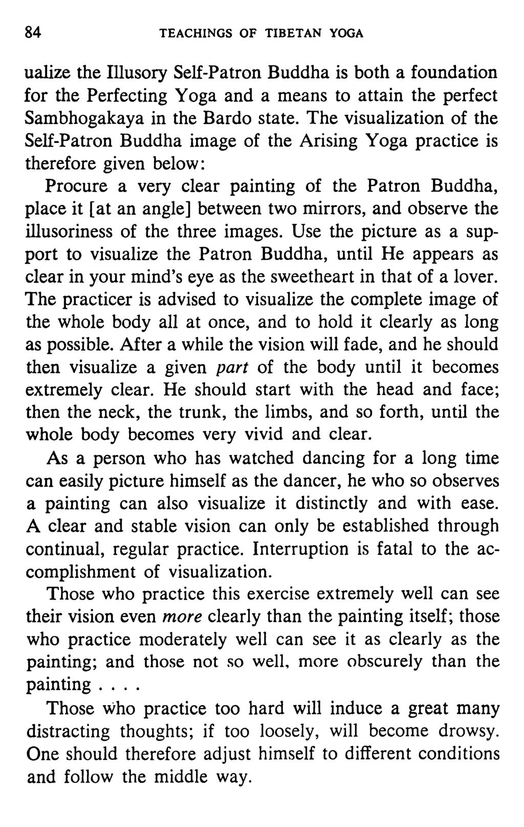 84 TEACHINGS OF TIBETAN YOGA ualize the Illusory Self-Patron Buddha is both a foundation for the Perfecting Yoga and a means to attain the perfect Sambhogakaya in the Bardo state.