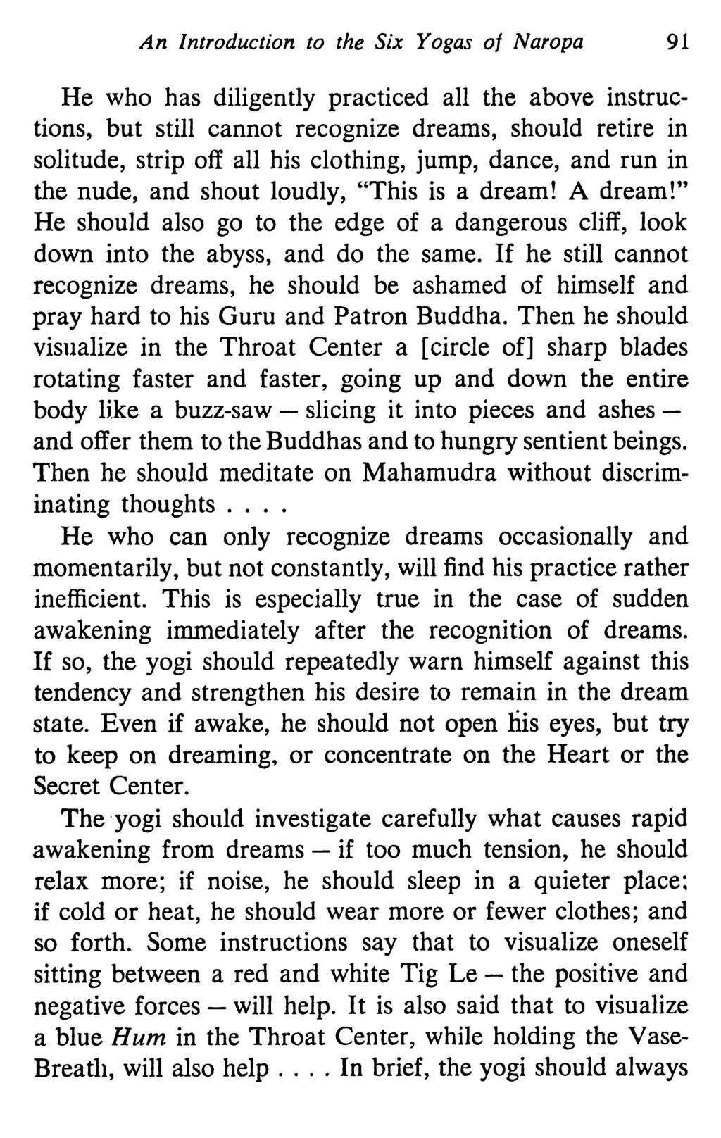 An Introduction to the Six Yogas of Naropa 91 He who has diligently practiced all the above instructions, but still cannot recognize dreams, should retire in solitude, strip off all his clothing,