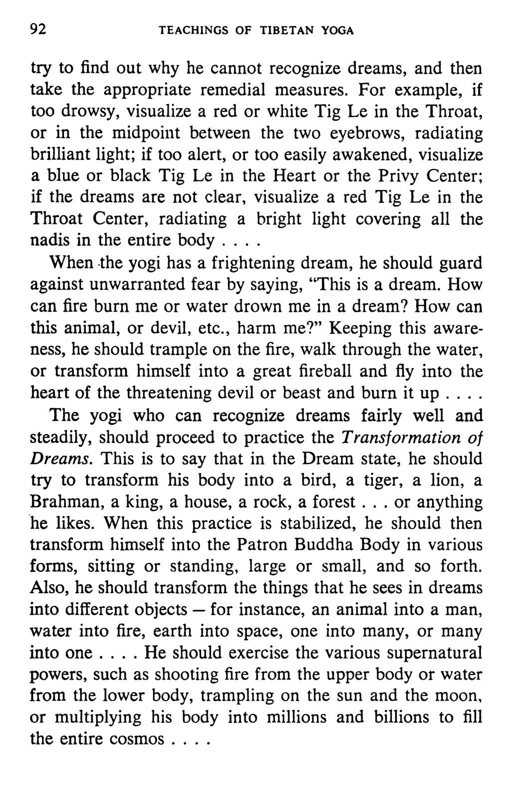 92 TEACHINGS OF TIBETAN YOGA try to find out why he cannot recognize dreams, and then take the appropriate remedial measures.