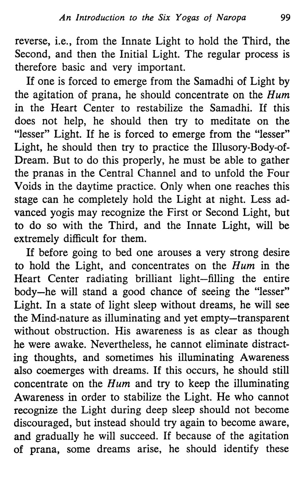 An Introduction to the Six Yogas of Naropa 99 reverse, i.e., from the Innate Light to hold the Third, the Second, and then the Initial Light. The regular process is therefore basic and very important.