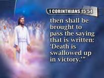 then shall be brought to pass the saying that is written Death is swallowed up in victory.