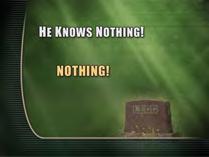 39 40 He knows nothing! Nothing! Does nothing mean something? NO! It means Nothing!