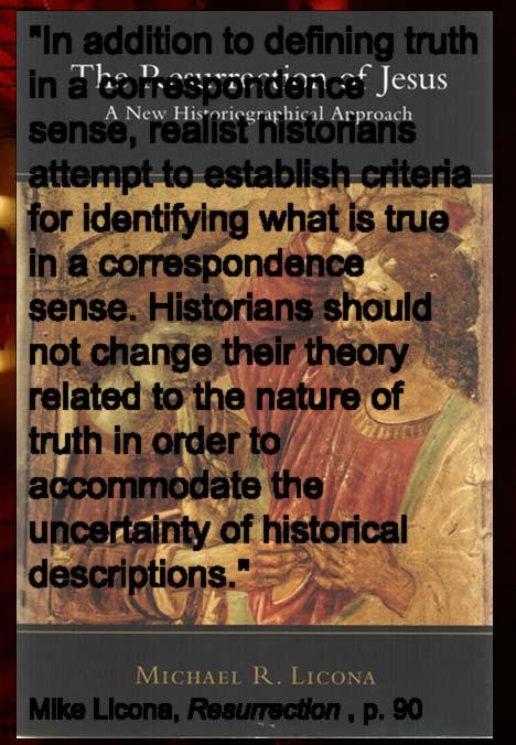 90, emphasis in original The Foundation of Truth: Theories of Truth "In addition to defining truth in a correspondence sense, realist historians attempt to establish